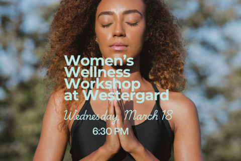 A brown-skinned, curly haired woman with her eyes closed stands with her hands together in a meditative pose. She is wearing a black spaghetti strapped shirt.  There are trees in the background.  The words "Wellness Workshop at Westergard Wednesday, March 18 6:30 PM" are imposed under her chin.