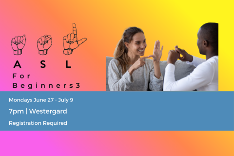 On an ombre pink orange and yellow background, a man and woman are signing.  On their left, hands fingerspell ASL. Beneath that image, the words "ASL for Beginners 3" sit above a blue border with the words, "Mondays June 8 - July 9; 7PM | Westergard; Registration Required in white print.