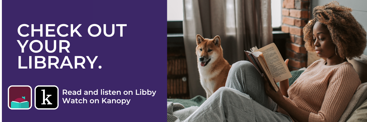 Check Out Your Library. Read and listen on Libby. Watch on Kanopy.