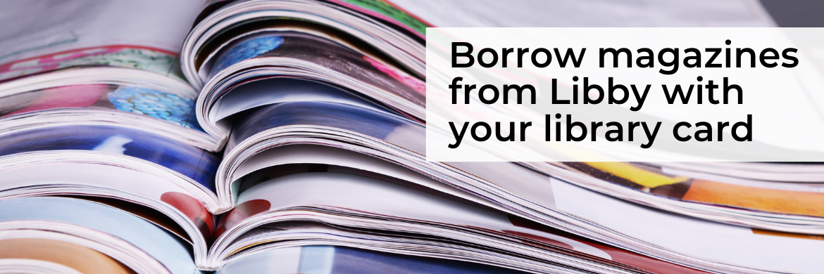Borrow magazines from Libby with your library card